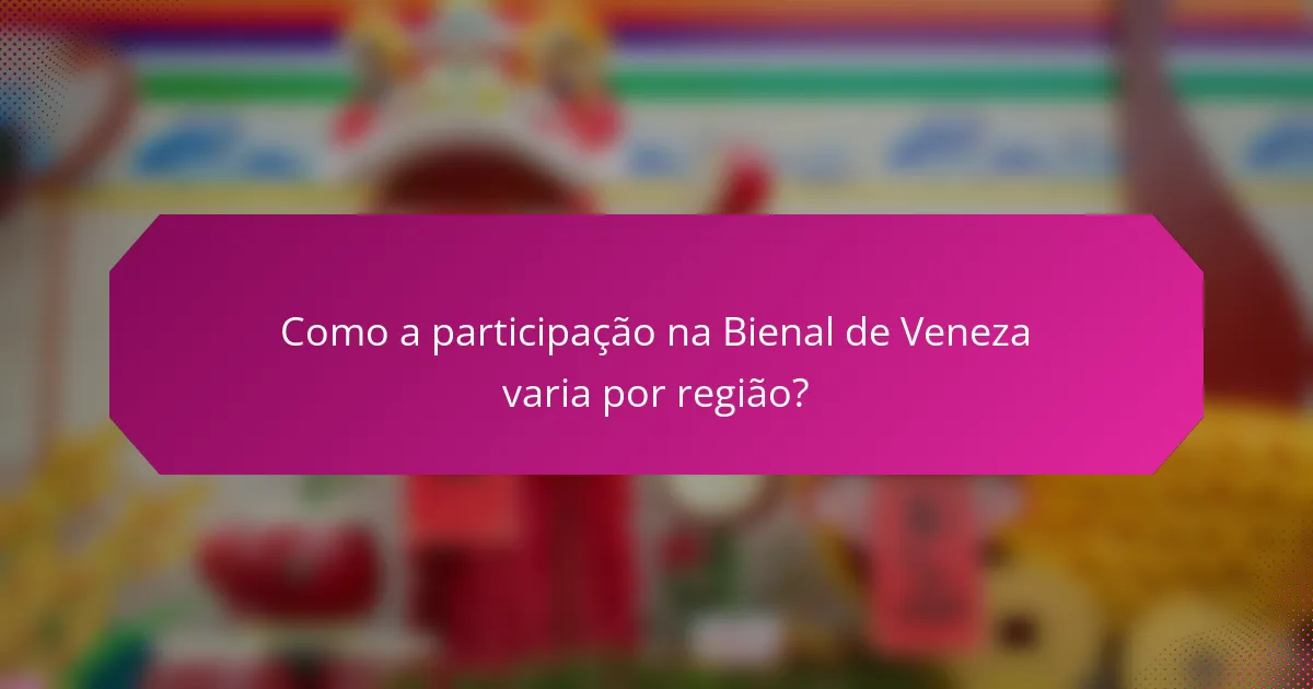 Como a participação na Bienal de Veneza varia por região?