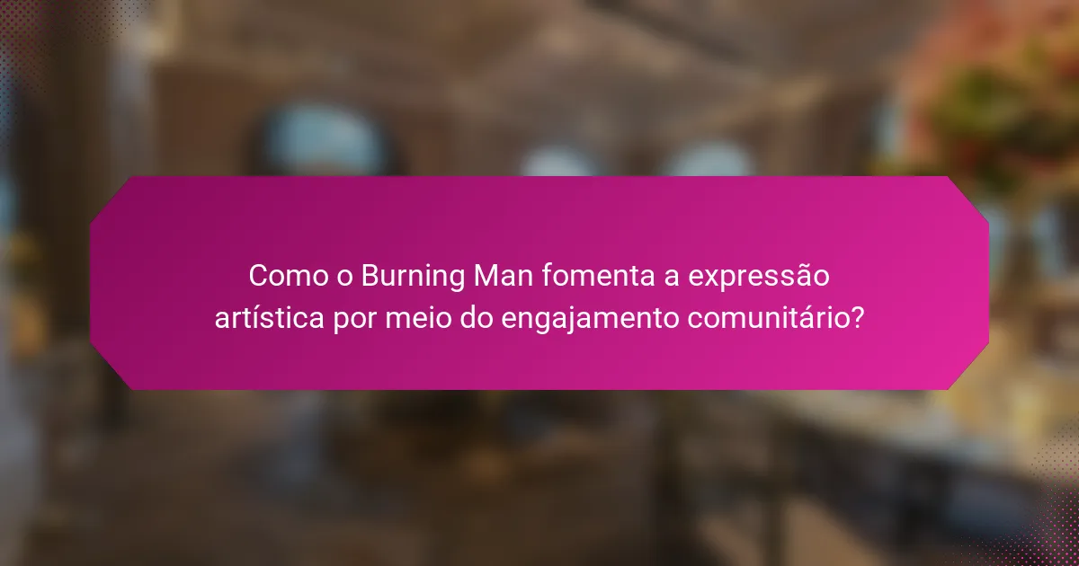 Como o Burning Man fomenta a expressão artística por meio do engajamento comunitário?