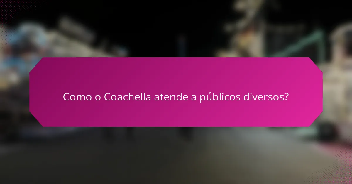 Como o Coachella atende a públicos diversos?