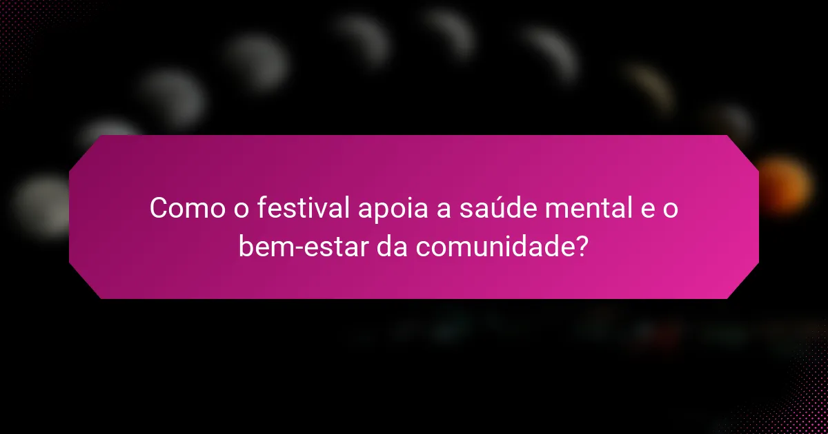 Como o festival apoia a saúde mental e o bem-estar da comunidade?