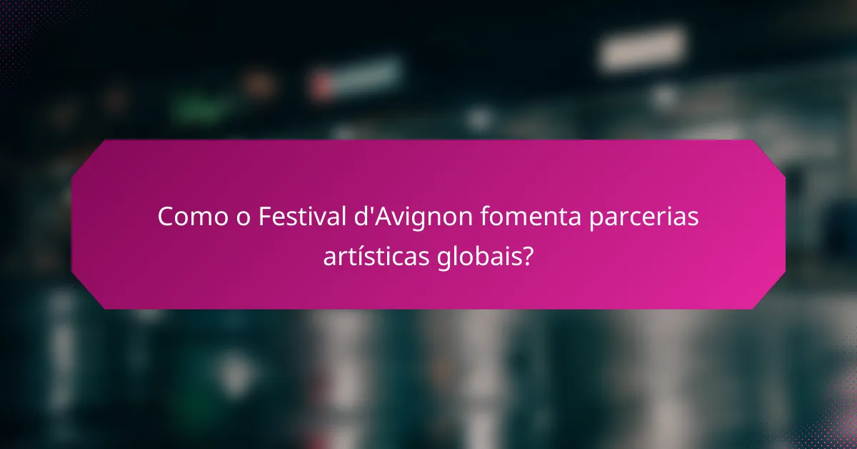 Como o Festival d'Avignon fomenta parcerias artísticas globais?
