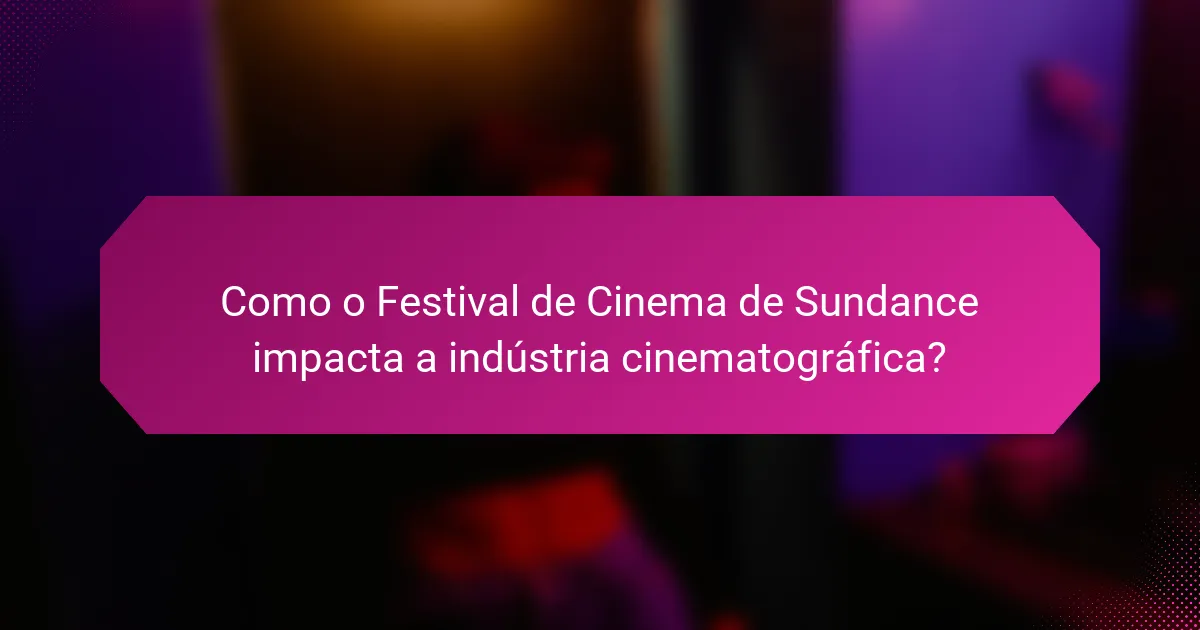 Como o Festival de Cinema de Sundance impacta a indústria cinematográfica?