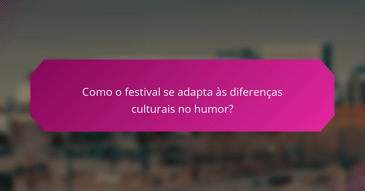 Como o festival se adapta às diferenças culturais no humor?