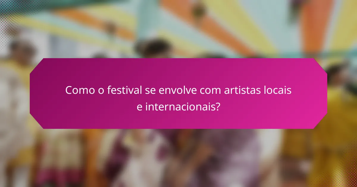 Como o festival se envolve com artistas locais e internacionais?