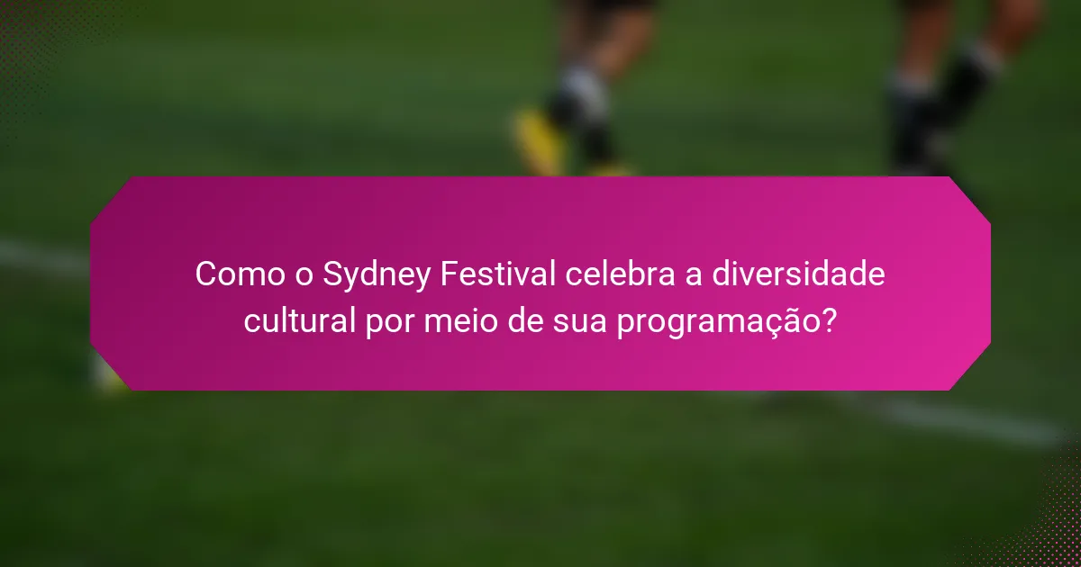 Como o Sydney Festival celebra a diversidade cultural por meio de sua programação?