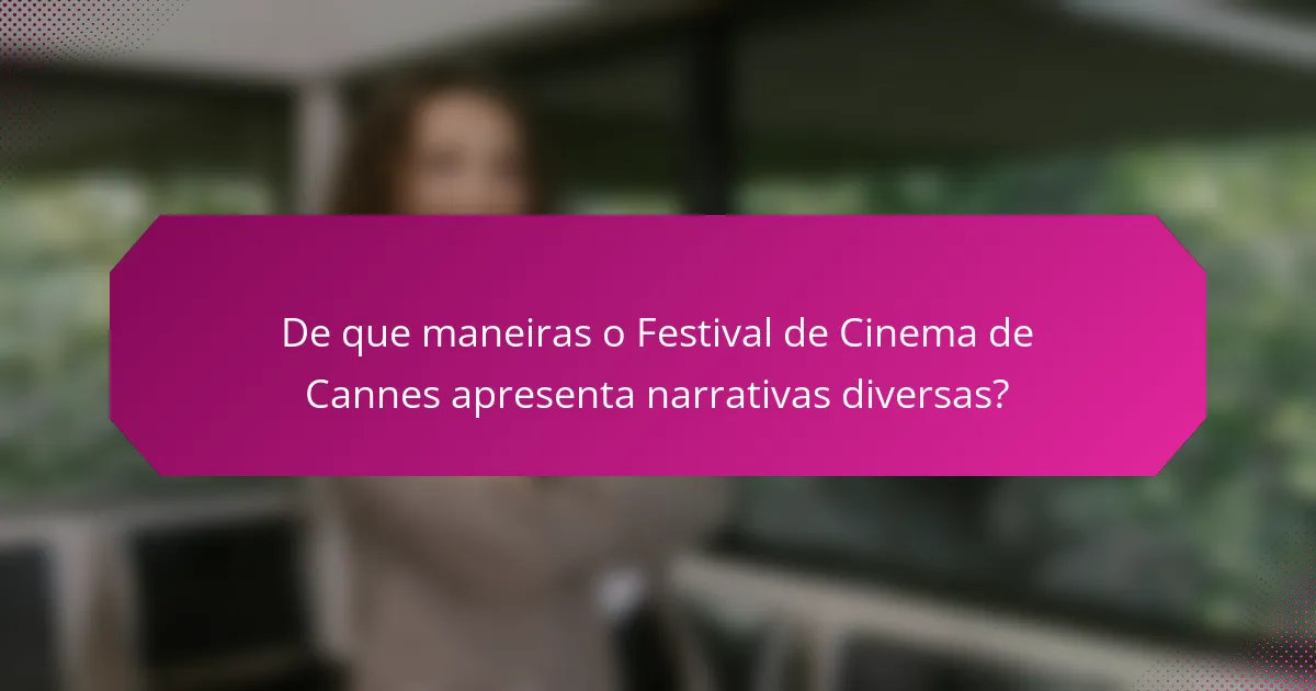 De que maneiras o Festival de Cinema de Cannes apresenta narrativas diversas?