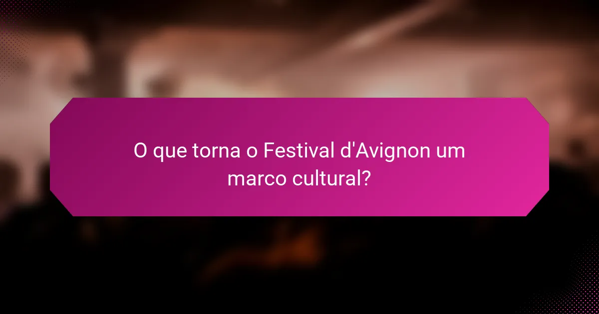 O que torna o Festival d'Avignon um marco cultural?