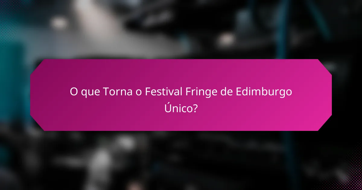 O que Torna o Festival Fringe de Edimburgo Único?