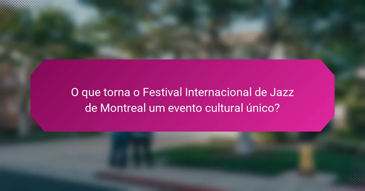 O que torna o Festival Internacional de Jazz de Montreal um evento cultural único?