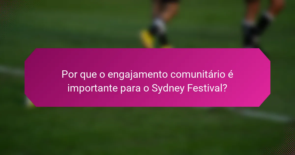 Por que o engajamento comunitário é importante para o Sydney Festival?