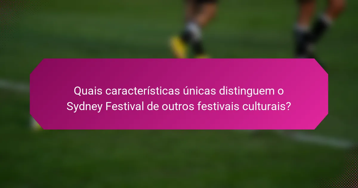 Quais características únicas distinguem o Sydney Festival de outros festivais culturais?