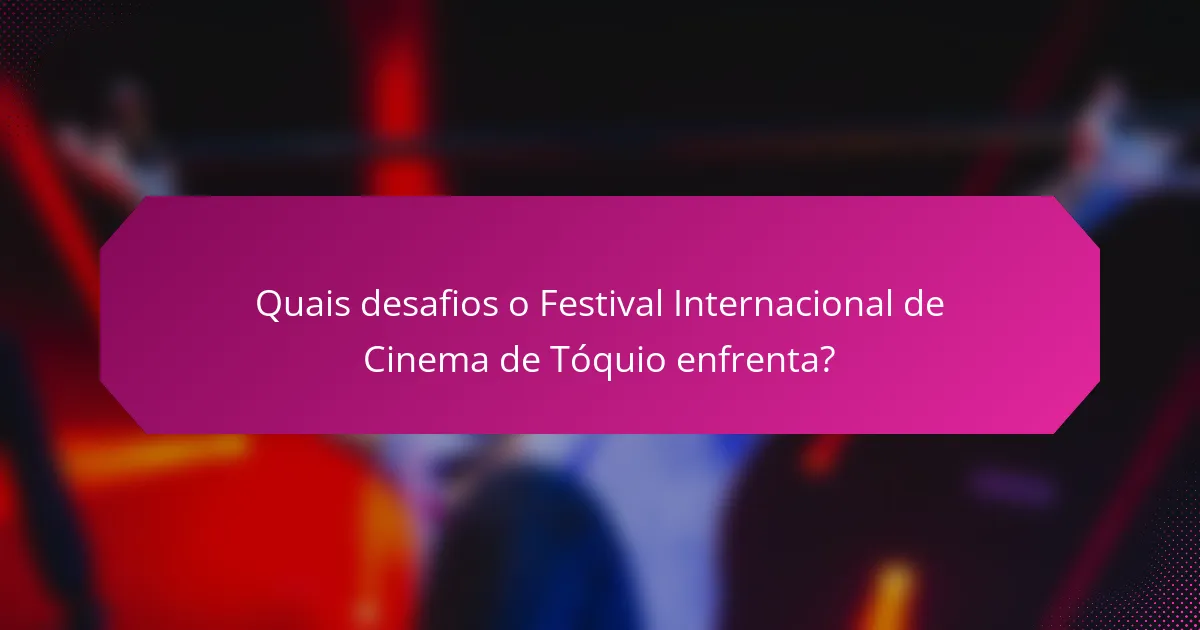 Quais desafios o Festival Internacional de Cinema de Tóquio enfrenta?