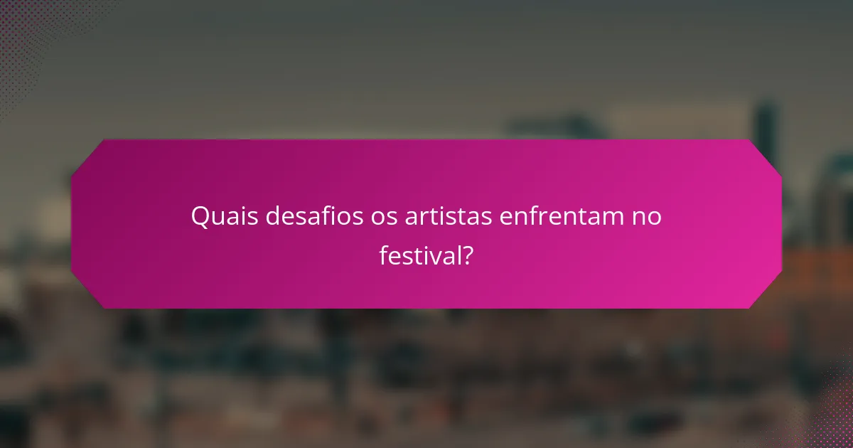 Quais desafios os artistas enfrentam no festival?