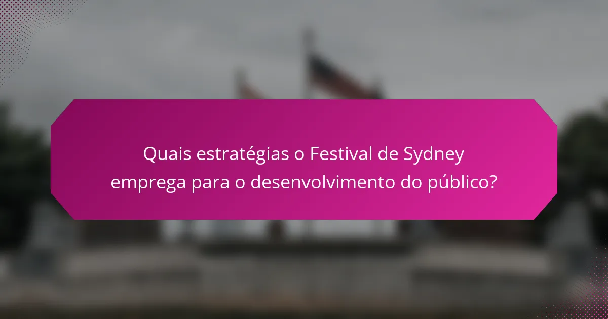 Quais estratégias o Festival de Sydney emprega para o desenvolvimento do público?