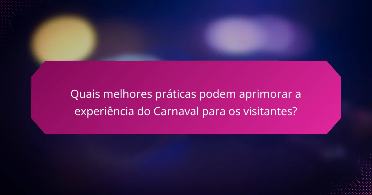 Quais melhores práticas podem aprimorar a experiência do Carnaval para os visitantes?