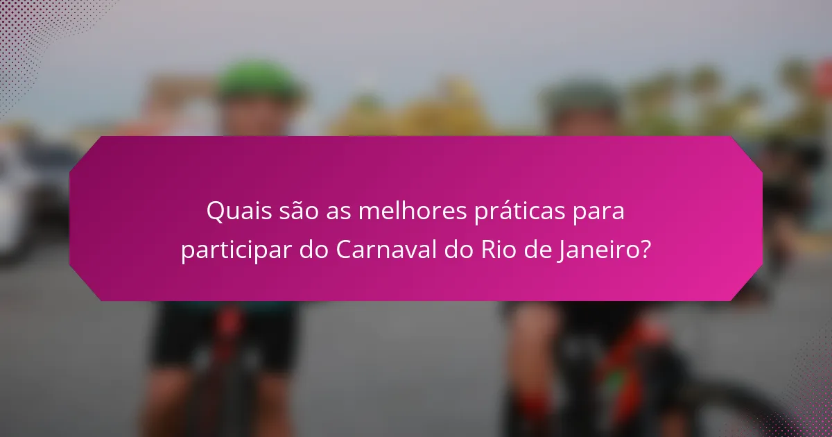 Quais são as melhores práticas para participar do Carnaval do Rio de Janeiro?