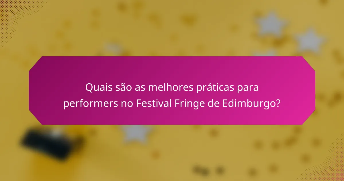 Quais são as melhores práticas para performers no Festival Fringe de Edimburgo?