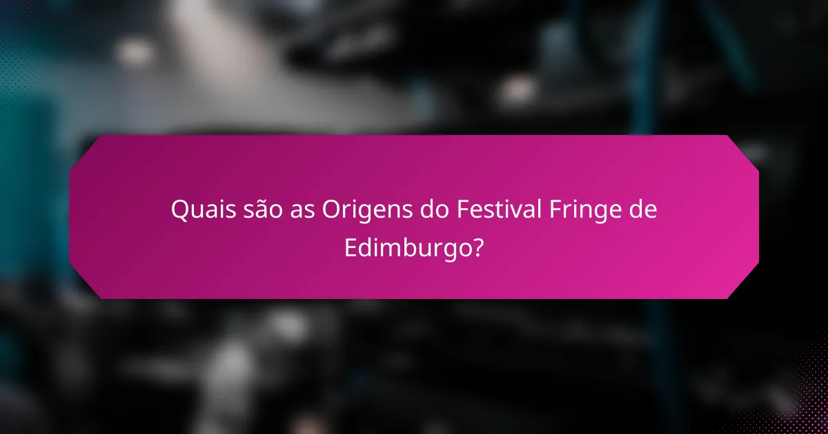 Quais são as Origens do Festival Fringe de Edimburgo?