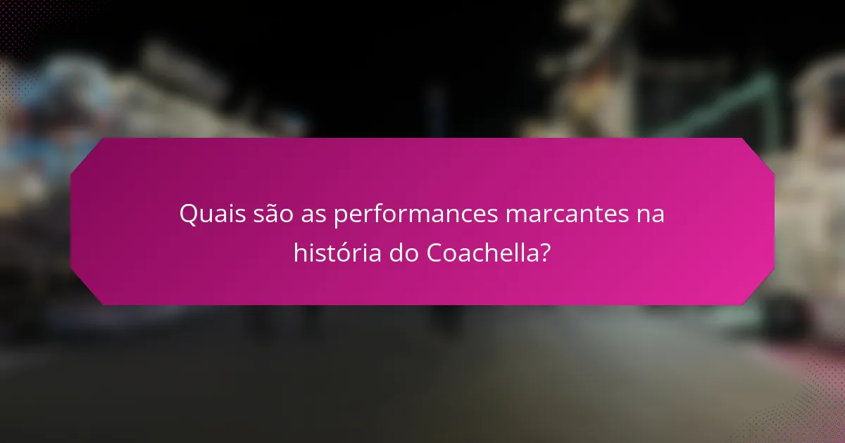 Quais são as performances marcantes na história do Coachella?