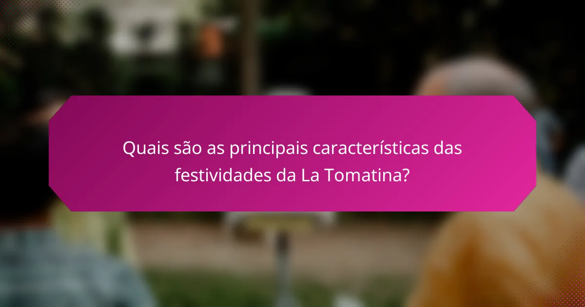 Quais são as principais características das festividades da La Tomatina?