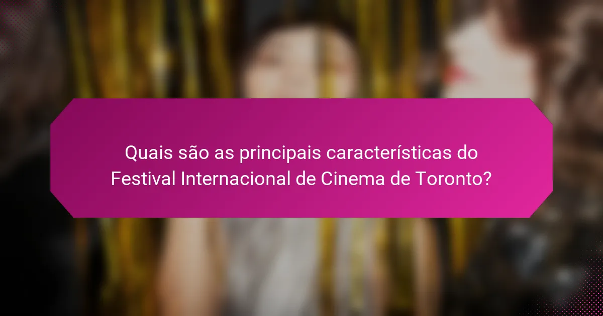 Quais são as principais características do Festival Internacional de Cinema de Toronto?