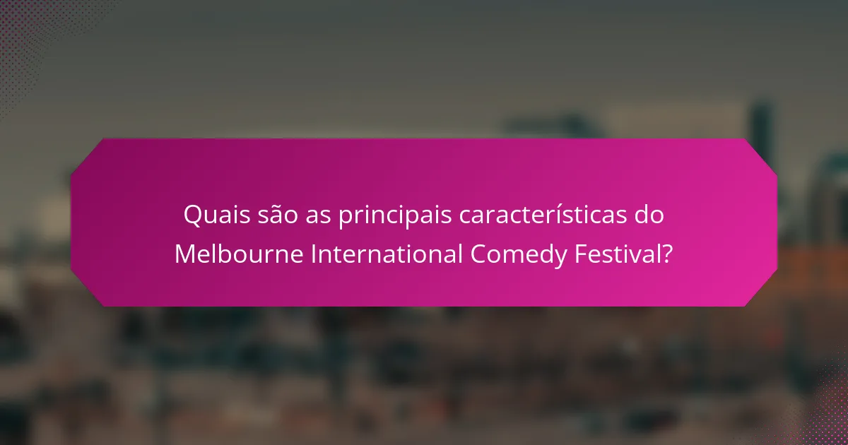 Quais são as principais características do Melbourne International Comedy Festival?