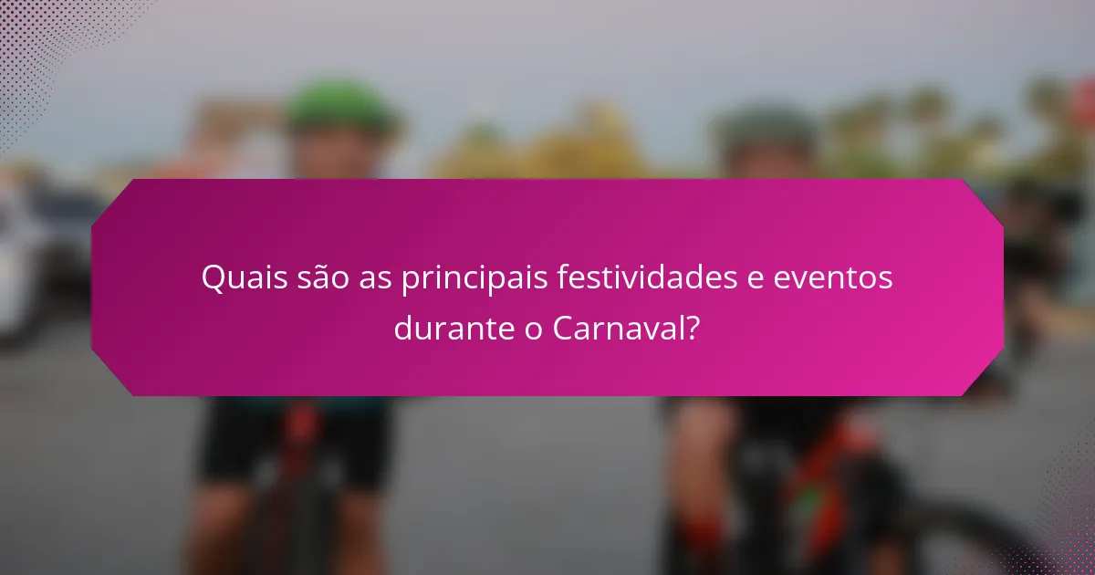 Quais são as principais festividades e eventos durante o Carnaval?
