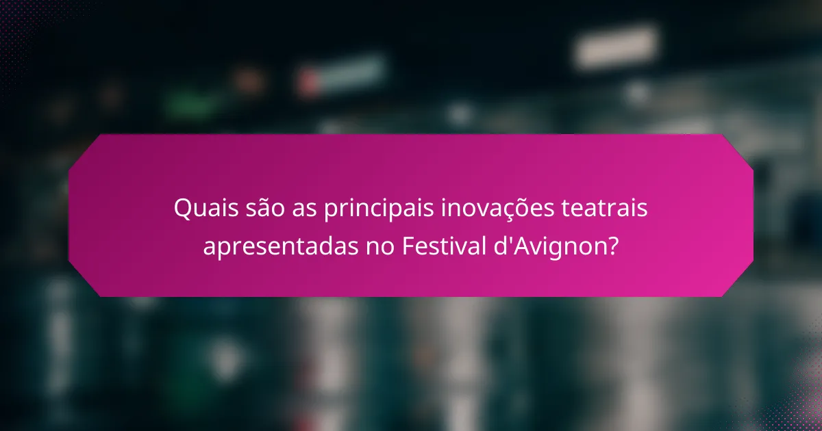 Quais são as principais inovações teatrais apresentadas no Festival d'Avignon?