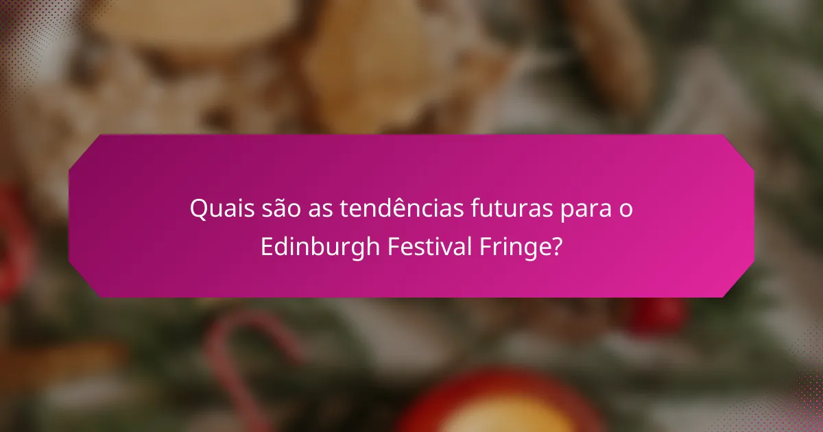 Quais são as tendências futuras para o Edinburgh Festival Fringe?