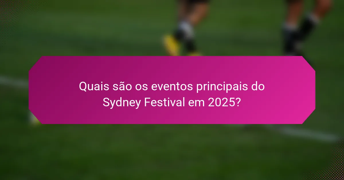 Quais são os eventos principais do Sydney Festival em 2025?