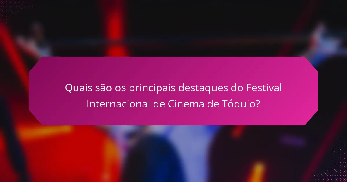 Quais são os principais destaques do Festival Internacional de Cinema de Tóquio?