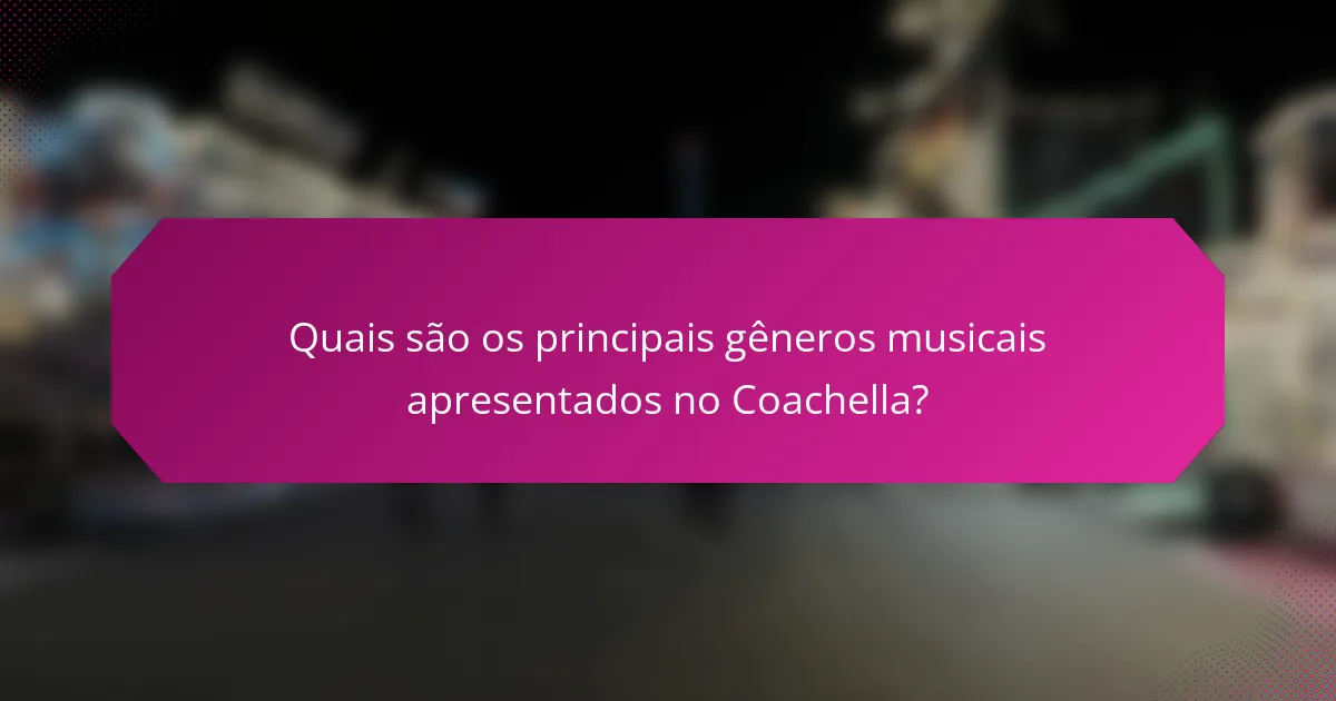 Quais são os principais gêneros musicais apresentados no Coachella?