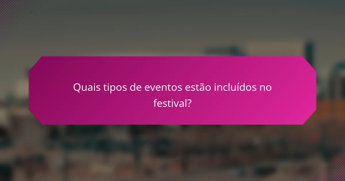 Quais tipos de eventos estão incluídos no festival?