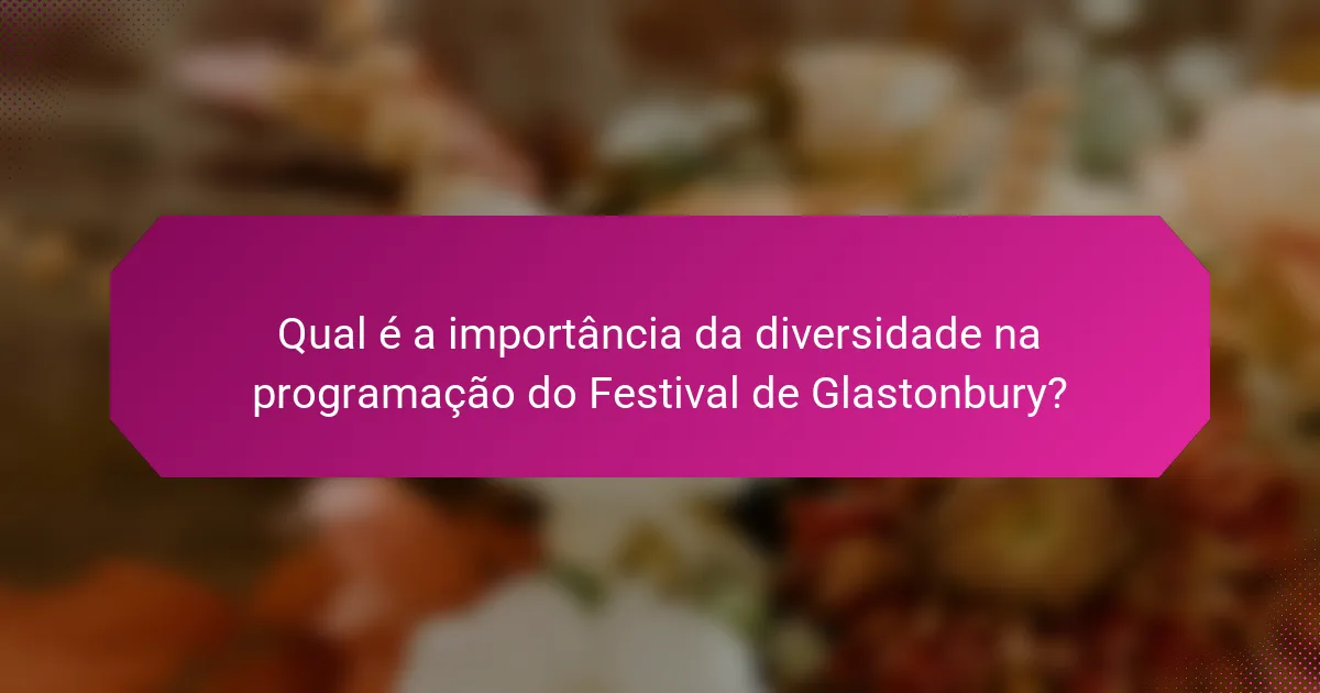 Qual é a importância da diversidade na programação do Festival de Glastonbury?