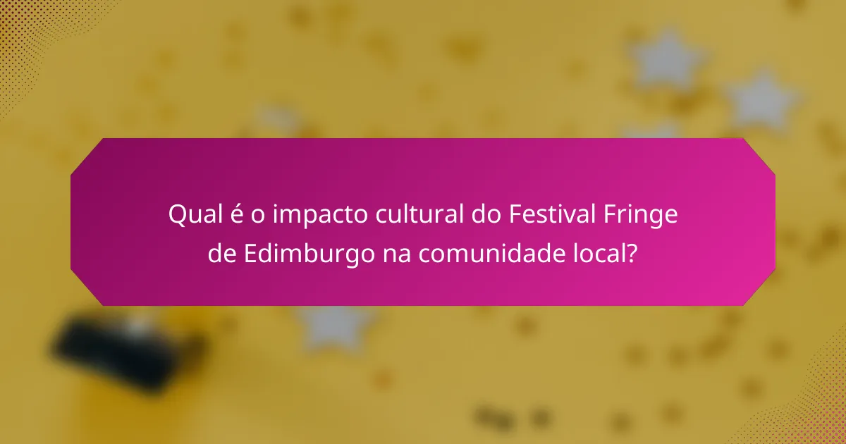 Qual é o impacto cultural do Festival Fringe de Edimburgo na comunidade local?