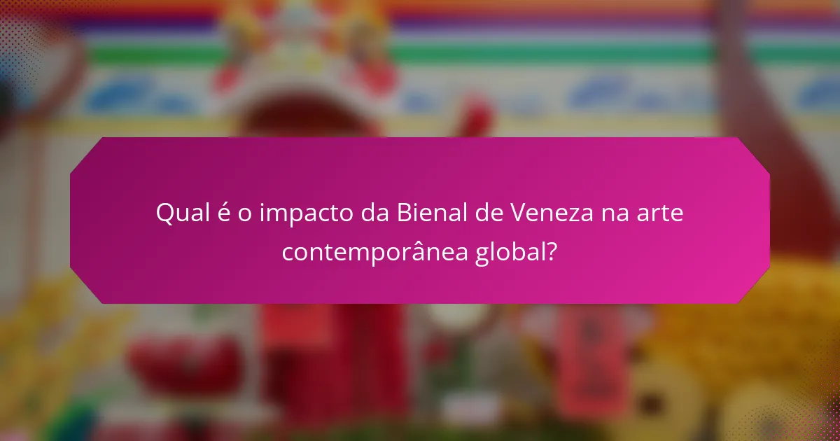 Qual é o impacto da Bienal de Veneza na arte contemporânea global?