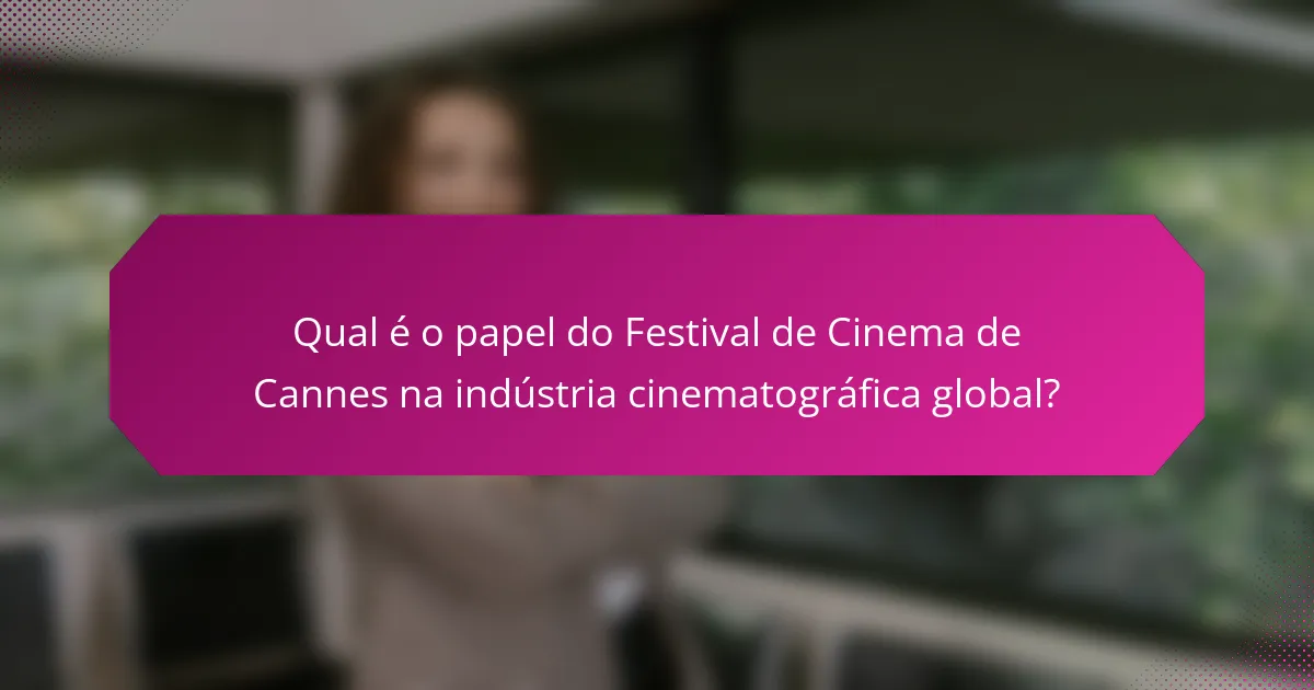 Qual é o papel do Festival de Cinema de Cannes na indústria cinematográfica global?
